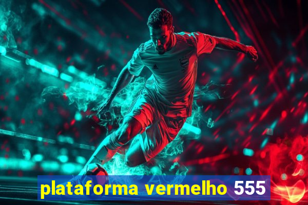 plataforma vermelho 555