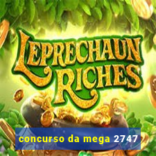 concurso da mega 2747