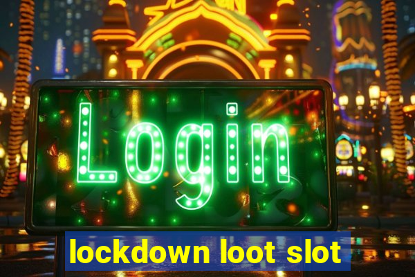 lockdown loot slot