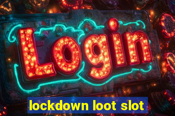 lockdown loot slot