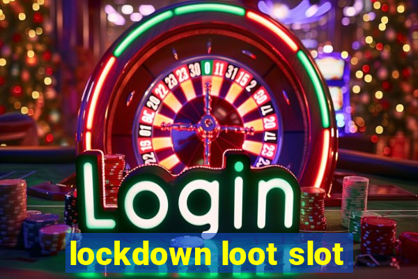 lockdown loot slot