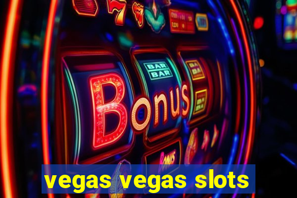 vegas vegas slots