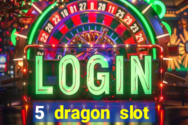 5 dragon slot machine free play