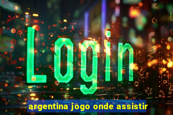 argentina jogo onde assistir