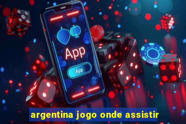 argentina jogo onde assistir