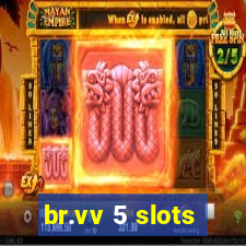 br.vv 5 slots