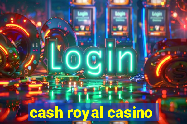 cash royal casino