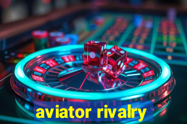 aviator rivalry