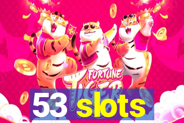 53 slots