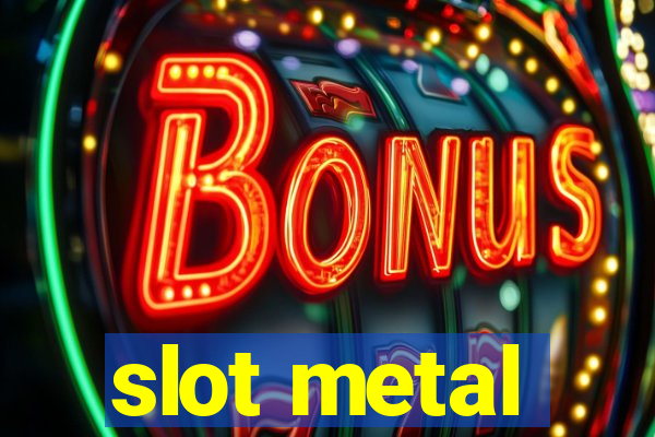 slot metal