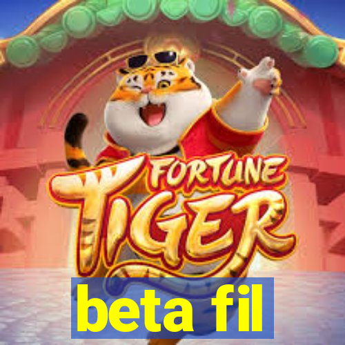 beta fil