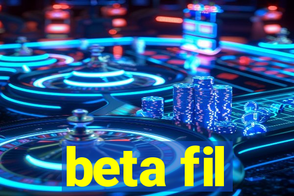 beta fil