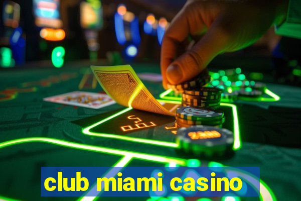 club miami casino