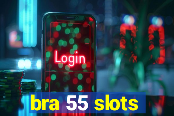 bra 55 slots