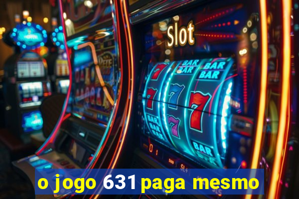 o jogo 631 paga mesmo