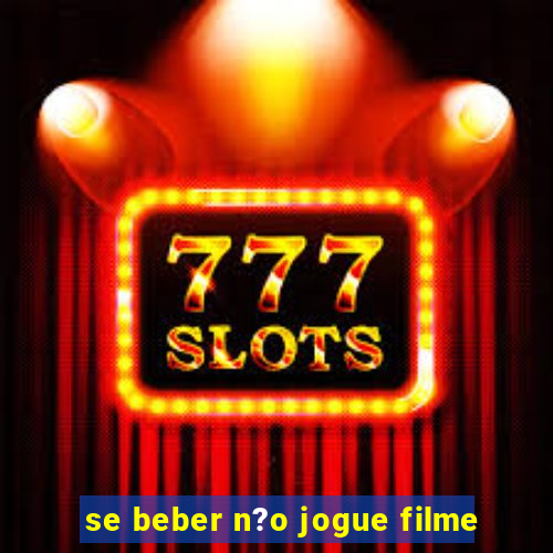 se beber n?o jogue filme