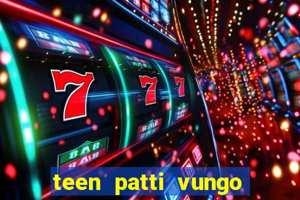 teen patti vungo real cash