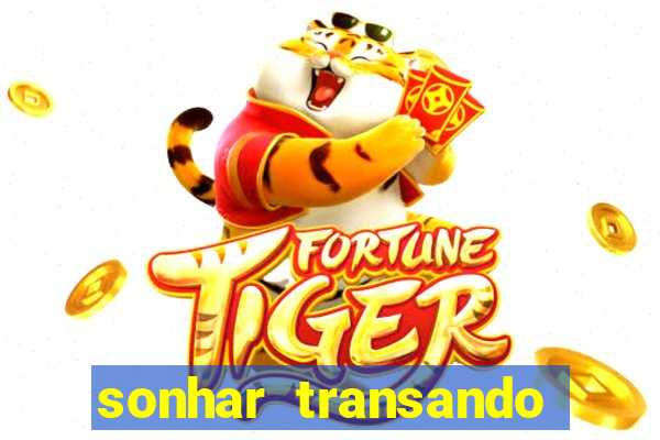 sonhar transando jogo do bicho