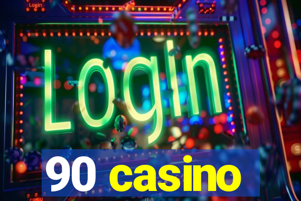 90 casino