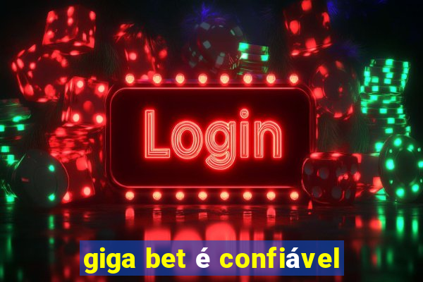 giga bet é confiável