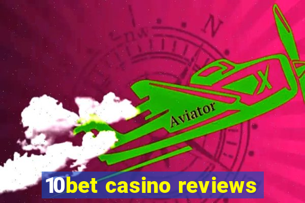 10bet casino reviews