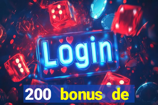 200 bonus de dép?t de casino