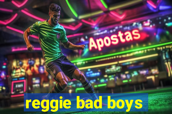 reggie bad boys