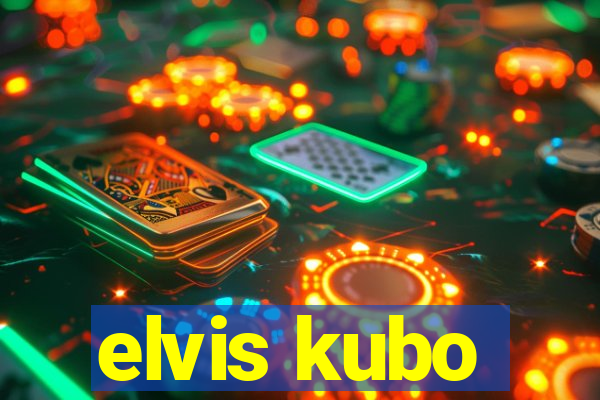 elvis kubo