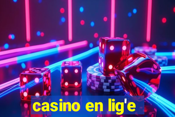 casino en lig'e