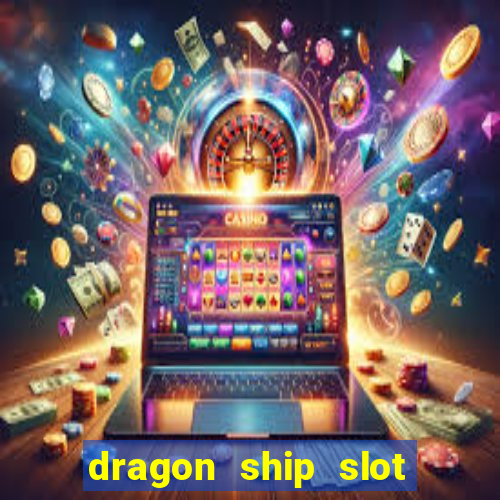 dragon ship slot free play