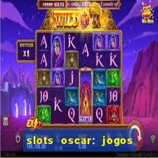 slots oscar: jogos de casino