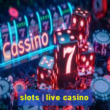 slots | live casino