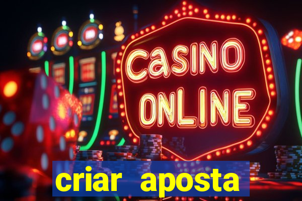 criar aposta estrela bet