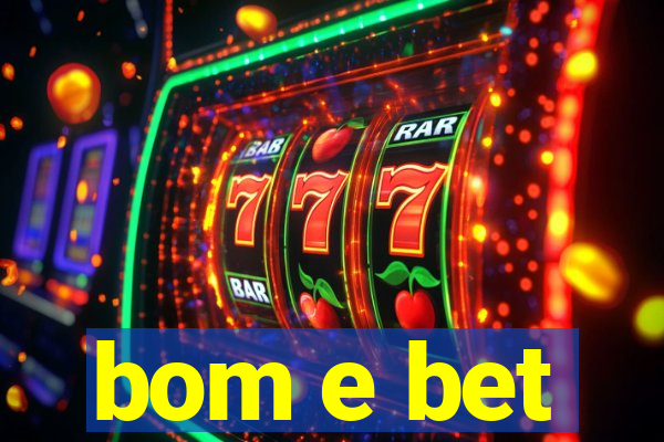 bom e bet