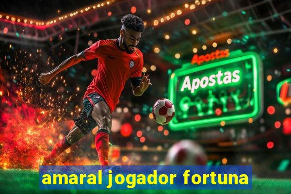 amaral jogador fortuna