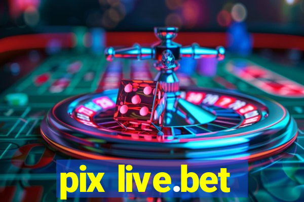 pix live.bet