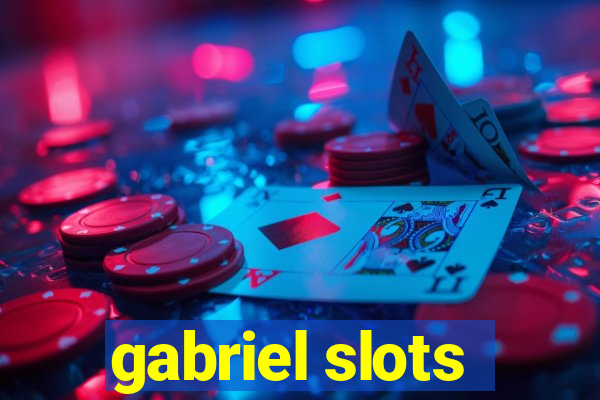 gabriel slots