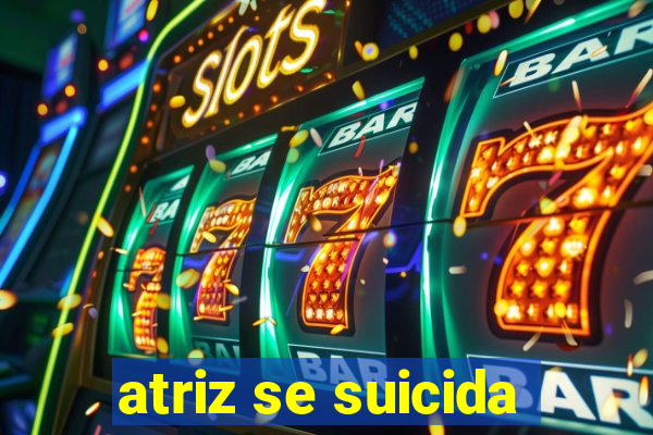 atriz se suicida