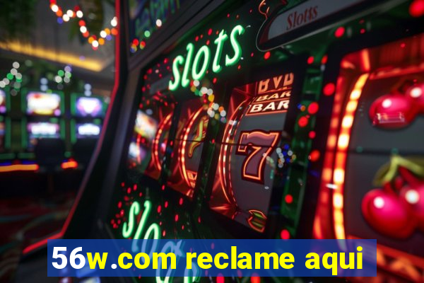 56w.com reclame aqui