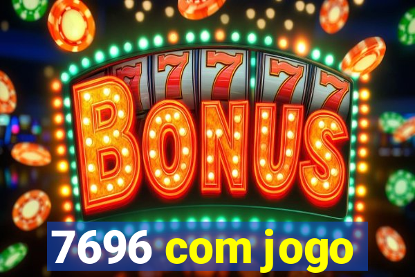 7696 com jogo