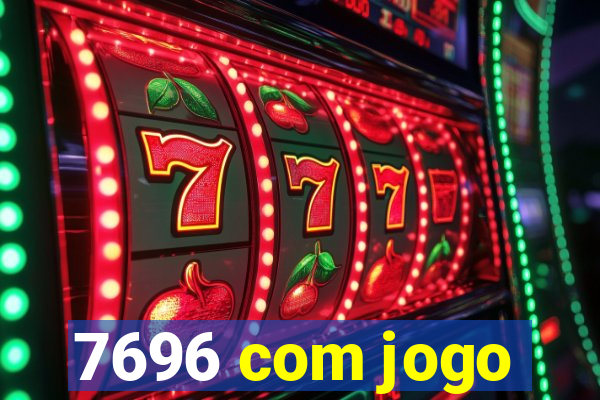 7696 com jogo