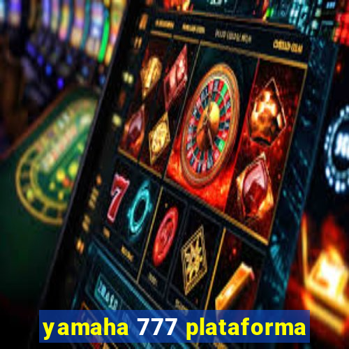 yamaha 777 plataforma