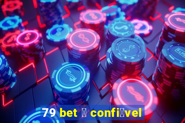 79 bet 茅 confi谩vel