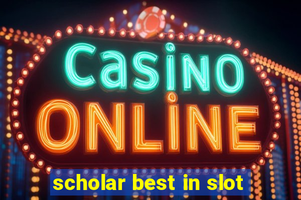 scholar best in slot