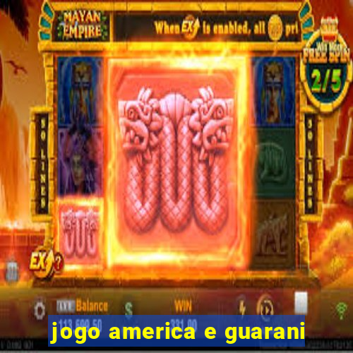 jogo america e guarani