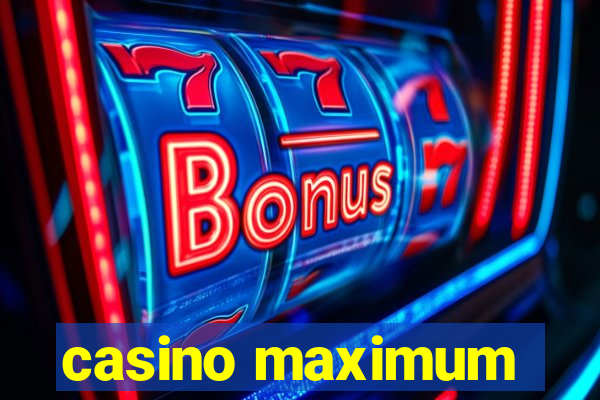 casino maximum