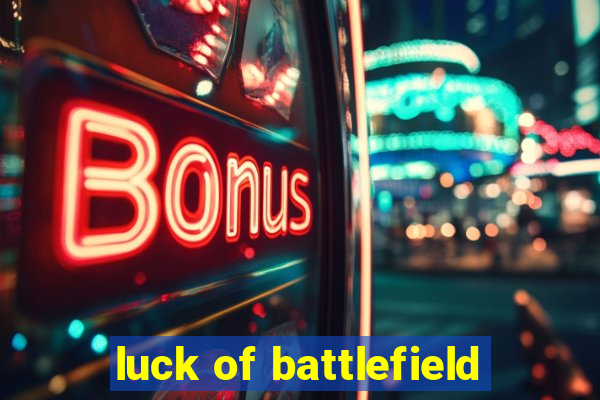 luck of battlefield