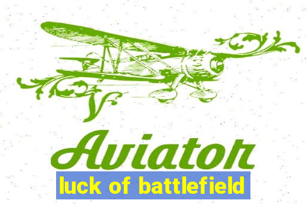 luck of battlefield