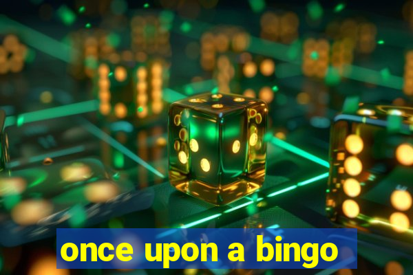 once upon a bingo