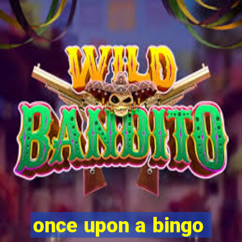 once upon a bingo